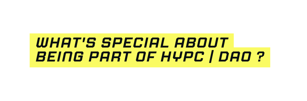 What s special about being part of hypc dao